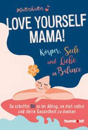 Love yourself, Mama! de MutterKutter