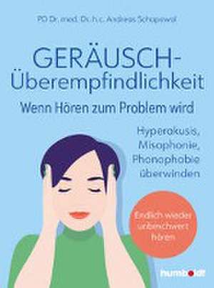 Geräuschüberempfindlichkeit. Wenn Hören zum Problem wird de Andreas Schapowal