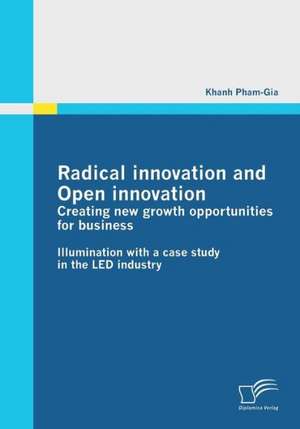 Radical Innovation and Open Innovation: Creating New Growth Opportunities for Business de Khanh Pham-Gia