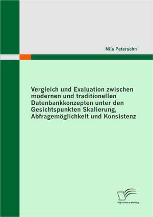 Vergleich Und Evaluation Zwischen Modernen Und Traditionellen Datenbankkonzepten Unter Den Gesichtspunkten Skalierung, Abfragemoglichkeit Und Konsiste: Die Freiwillige Registrierung" ALS Marketinginstrument Fur Pflegeeinrichtungen de Nils Petersohn