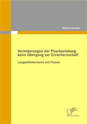 Veranderungen Der Paarbeziehung Beim Ubergang Zur Erstelternschaft: Chancen Und Prozesse Der Kundenr Ckgewinnung de Kathrin Gooßen