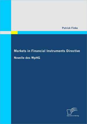 Markets in Financial Instruments Directive: Novelle Des Wphg de Patrick Finke