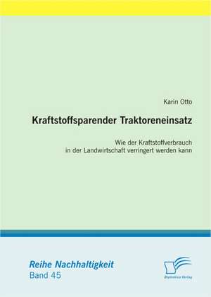 Kraftstoffsparender Traktoreneinsatz: Wie Der Kraftstoffverbrauch in Der Landwirtschaft Verringert Werden Kann de Karin Otto