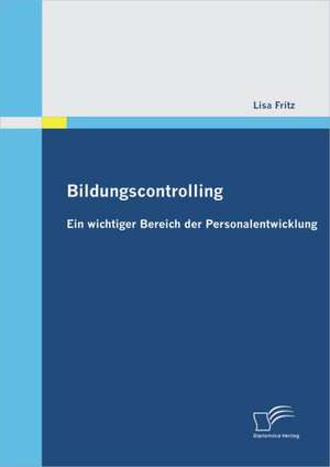 Bildungscontrolling: Ein Wichtiger Bereich Der Personalentwicklung de Lisa Fritz