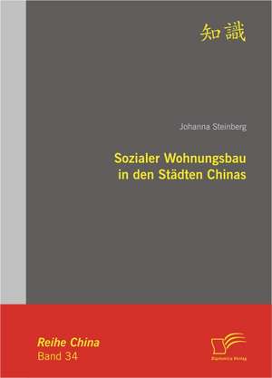 Sozialer Wohnungsbau in Den Stadten Chinas: Eine Systematische Analyse Am Prototyp Beratung de Johanna Steinberg