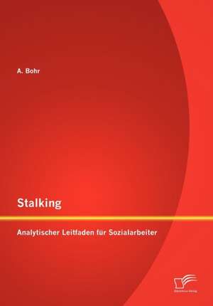 Stalking: Analytischer Leitfaden Fur Sozialarbeiter de Bohr A.