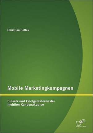 Mobile Marketingkampagnen - Einsatz Und Erfolgsfaktoren Der Mobilen Kundenakquise: Wie Kinder Ihre Welt Erschaffen Und Erforschen de Christian Sottek