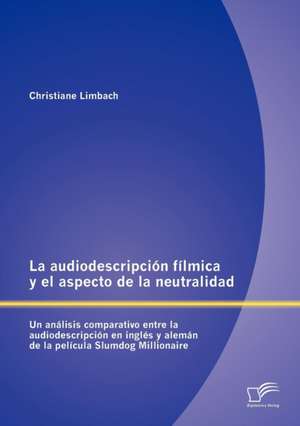 La Audiodescripci N F Lmica y El Aspecto de La Neutralidad: Un an Lisis Comparativo Entre La Audiodescripci N En Ingl S y Alem N de La Pel Cula Slumd de Christiane Limbach