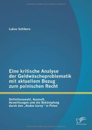 Eine Kritische Analyse Der Geldw Scheproblematik Mit Aktuellem Bezug Zum Polnischen Recht: Definitionswahl, Ausma, Auswirkungen Und Die Bek Mpfung Dur de Lukas Schikora