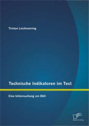 Technische Indikatoren Im Test: Eine Untersuchung Am Dax de Tristan Leichsenring