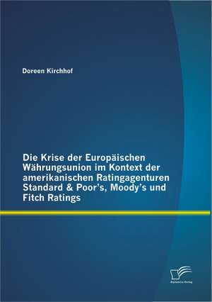 Die Krise Der Europaischen Wahrungsunion Im Kontext Der Amerikanischen Ratingagenturen Standard & Poor's, Moody's Und Fitch Ratings: Kriterien Fur Einen Erfolgreichen Online-Shop de Doreen Kirchhof