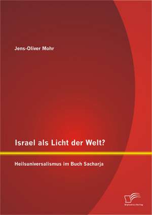 Israel ALS Licht Der Welt? Heilsuniversalismus Im Buch Sacharja: Braucht Die Deutsche Wirtschaft Die Heuschrecken" Noch? de Jens-Oliver Mohr