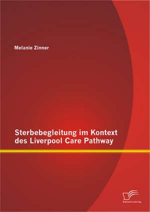 Sterbebegleitung Im Kontext Des Liverpool Care Pathway: Der Einfluss Der Stadt Auf Die Literatur Zu Beginn Des 20. Jahrhunderts de Melanie Zinner