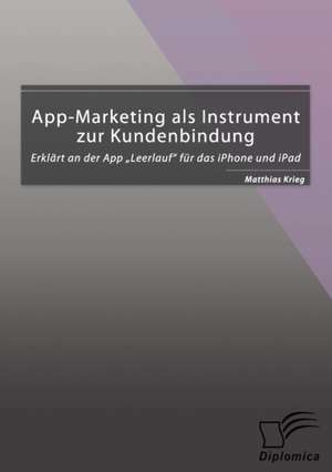 App-Marketing ALS Instrument Zur Kundenbindung: Erklart an Der App Leerlauf Fur Das iPhone Und iPad de Matthias Krieg