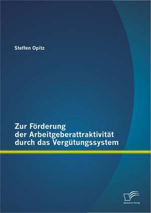 Zur F Rderung Der Arbeitgeberattraktivit T Durch Das Verg Tungssystem: Erkl Rungen Fur Den Bildungs(miss)Erfolg de Steffen Opitz