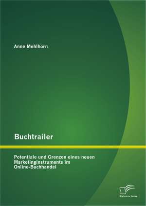 Buchtrailer: Potentiale Und Grenzen Eines Neuen Marketinginstruments Im Online-Buchhandel de Anne Mehlhorn