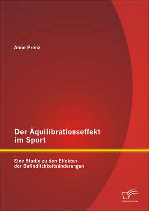 Der Quilibrationseffekt Im Sport: Eine Studie Zu Den Effekten Der Befindlichkeits Nderungen de Anne Prenz