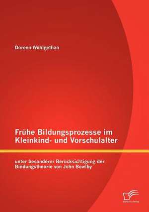 Fr He Bildungsprozesse Im Kleinkind- Und Vorschulalter Unter Besonderer Ber Cksichtigung Der Bindungstheorie Von John Bowlby: Eine Untersuchung Der Eignung Und Des Werbewirkungserfolgs Von Testimonials Zur Bildung Von Markenpers Nlichkeit de Doreen Wohlgethan