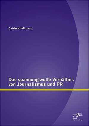 Das Spannungsvolle Verh Ltnis Von Journalismus Und PR: Die Besten Intuitiven Methoden Zur Ideengenerierung de Catrin Knußmann