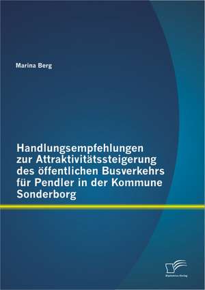 Handlungsempfehlungen Zur Attraktivitatssteigerung Des Offentlichen Busverkehrs Fur Pendler in Der Kommune Sonderborg: Die Strategische Einkaufsstattengestaltung Im Kontext Der Konsumentenforschung de Marina Berg