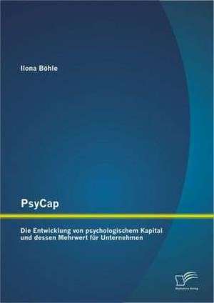 Psycap - Die Entwicklung Von Psychologischem Kapital Und Dessen Mehrwert Fur Unternehmen: Untersuchung Der Gpl, Lgpl, BSD Und Artistic License de Ilona Böhle