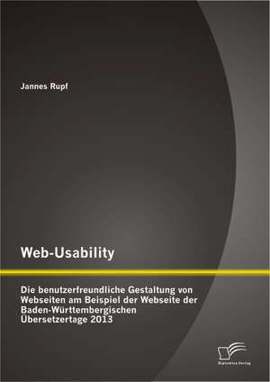 Web-Usability: Die Benutzerfreundliche Gestaltung Von Webseiten Am Beispiel Der Webseite Der Baden-Wurttembergischen Ubersetzertage 2 de Jannes Rupf