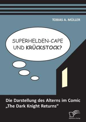 Superhelden-Cape Und Kruckstock? Die Darstellung Des Alterns Im Comic the Dark Knight Returns": Darstellung Der Gesetzlichen Und Theoretischen Sepa-Anforderungen Und Deren Umsetzung Im SAP-System de Tobias A. Müller