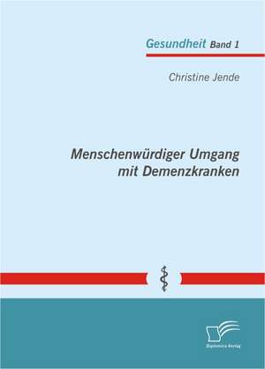 Menschenwurdiger Umgang Mit Demenzkranken: Optionen Zur Rationalisierung Der Supply Chain de Christine Jende