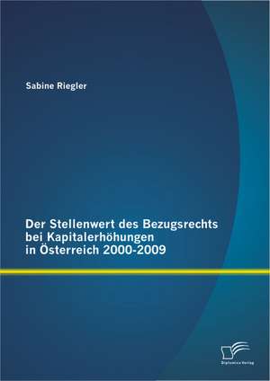 Der Stellenwert Des Bezugsrechts Bei Kapitalerhohungen in Osterreich 2000-2009: Trennbanken- vs. Universalbankensysteme de Sabine Riegler