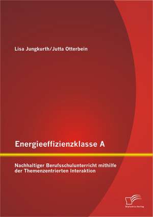 Energieeffizienzklasse A: Nachhaltiger Berufsschulunterricht Mithilfe Der Themenzentrierten Interaktion de Jutta Otterbein