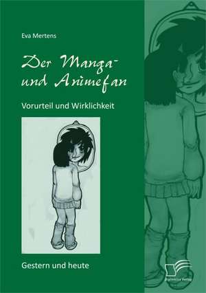 Der Manga- Und Animefan: Vorurteil Und Wirklichkeit - Gestern Und Heute de Eva Mertens