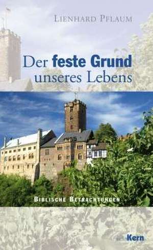 Der feste Grund unseres Lebens de Lienhard Pflaum