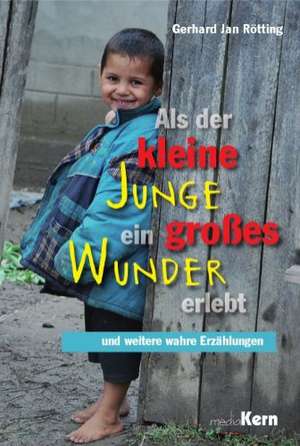 Als der kleine Junge ein großes Wunder erlebt de Gerhard Jan Rötting