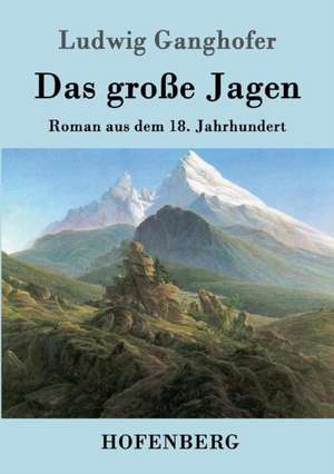 Das große Jagen de Ludwig Ganghofer