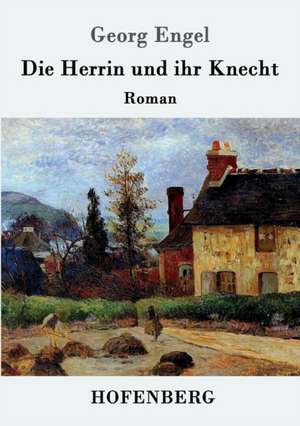 Die Herrin und ihr Knecht de Georg Engel