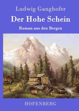 Der Hohe Schein de Ludwig Ganghofer