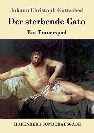 Der sterbende Cato de Johann Christoph Gottsched