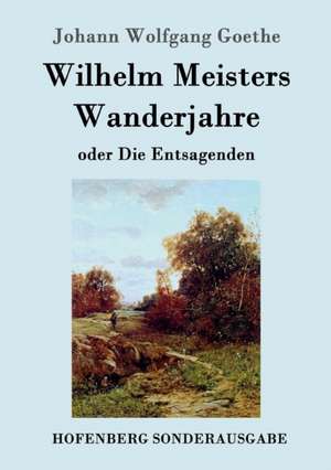 Wilhelm Meisters Wanderjahre de Johann Wolfgang Goethe