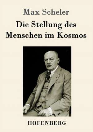 Die Stellung des Menschen im Kosmos de Max Scheler