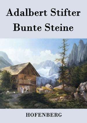 Bunte Steine de Adalbert Stifter