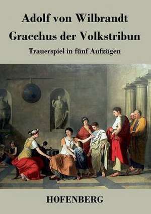 Gracchus der Volkstribun de Adolf von Wilbrandt