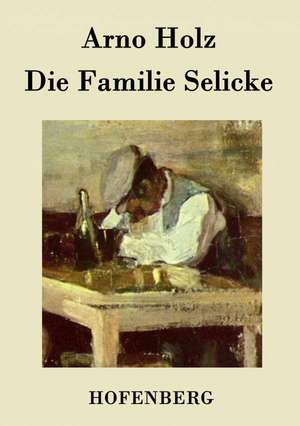 Die Familie Selicke de Arno Holz