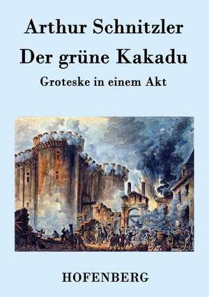 Der grüne Kakadu de Arthur Schnitzler