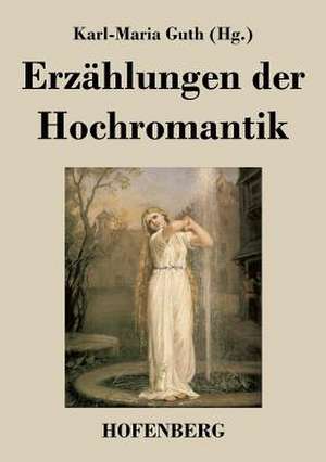 Erzählungen der Hochromantik de Karl-Maria Guth