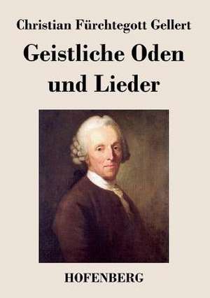 Geistliche Oden und Lieder de Christian Fürchtegott Gellert