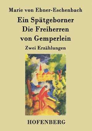 Ein Spätgeborner / Die Freiherren von Gemperlein de Marie von Ebner-Eschenbach