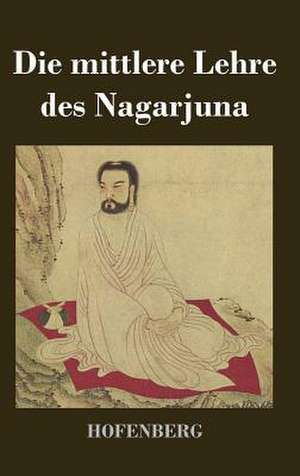 Die mittlere Lehre des Nagarjuna de Nagarjuna