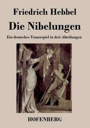 Die Nibelungen de Friedrich Hebbel