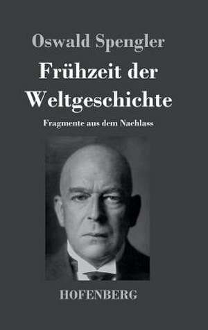 Frühzeit der Weltgeschichte de Oswald Spengler