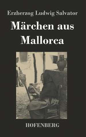 Märchen aus Mallorca de Erzherzog Ludwig Salvator